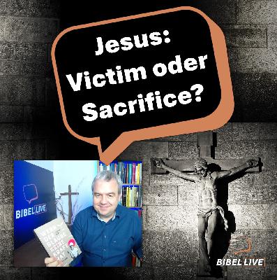 Jesus – Victim oder Sacrifice?