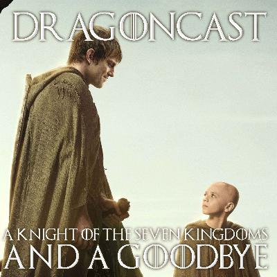 A Knight of the Seven Kingdoms, other amazing TV, some life updates... and  a tearful goodbye...