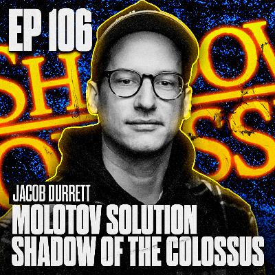 JACOB DURRETT: MOLOTOV SOLUTION & SHADOW OF THE COLOSSUS
