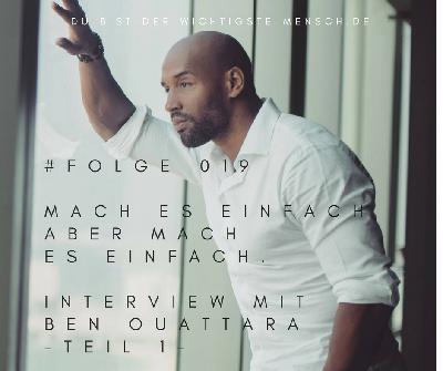 #019 - Mach es einfach aber mach es einfach - Interview mit Ben Ouattara - Teil 1 #019 - Mach es einfach aber mach es einfach - Interview mit Ben Ouattara - Teil 1