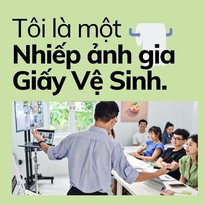 "Tôi là một Nhiếp ảnh gia Giấy Vệ Sinh."