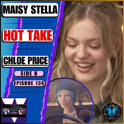 ‘Hot Take?’ — Maisy Stella Divides Life Is Strange Fans With Chloe Price Casting! | Ep 136 Side B ‘Hot Take?’ — Maisy Stella Divides Life Is Strange Fans With Chloe Price Casting! | Ep 136 Side B