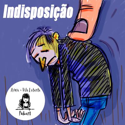 INDISPOSIÇÃO INDISPOSIÇÃO