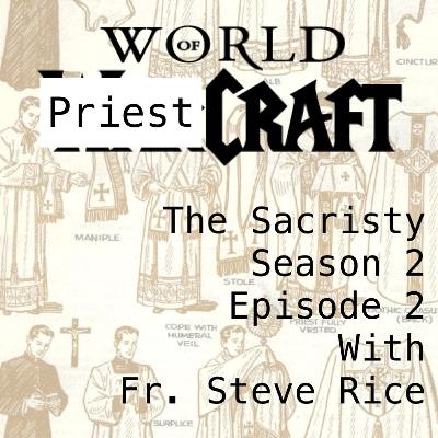 Sacristy S2E2: World of Priestcraft with Fr. Steve Rice