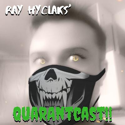 Ray Hyclaks' Quarantcast Day 0 Ray Hyclaks' Quarantcast Day 0