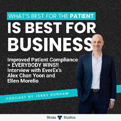 Improved Patient Compliance = EVERYBODY WINS!! Interview with EverEx’s Alex Chan Yoon and Ellen Morello