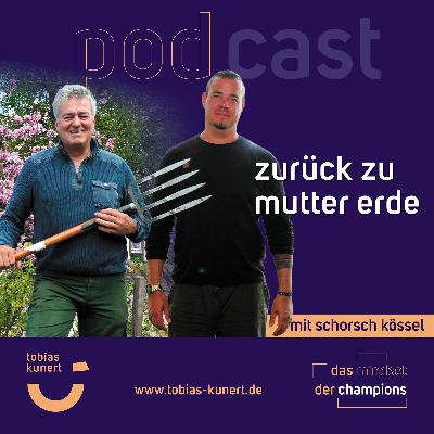 Das Mindset der Champions - Folge 95 - Zurück zu Mutter Erde - mit Schorsch Kössel Das Mindset der Champions - Folge 95 - Zurück zu Mutter Erde - mit Schorsch Kössel