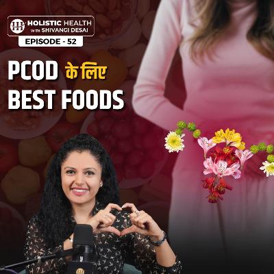 S1.E52 - How to Cure PCOD Naturally | Top 10 Foods to Add & Avoid for PCOD Relief | Shivangi Desai Podcast