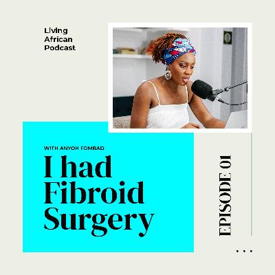 S3E1:  I had Fibroid Surgery – With Anyoh Fombad