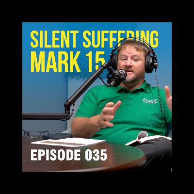 Why did Jesus suffer in silence in Mark 15? - Ep. 035 Why did Jesus suffer in silence in Mark 15? - Ep. 035