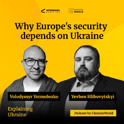 Why Europe’s security depends on Ukraine - with Yevhen Hlibovytskyi