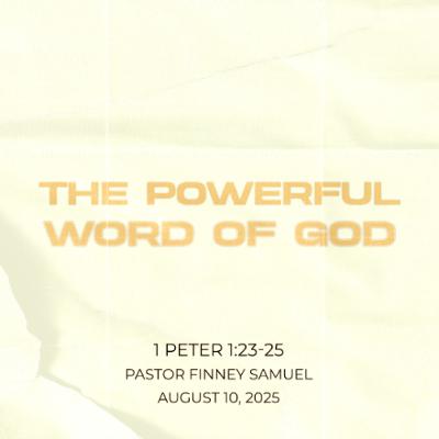 Pastor Finney Samuel // The Powerful Word of God // August 10, 2025 Pastor Finney Samuel // The Powerful Word of God // August 10, 2025