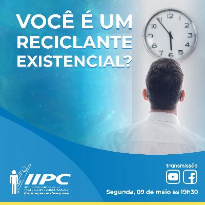 Live 269- Você é um Reciclante Existencial? Live 269- Você é um Reciclante Existencial?