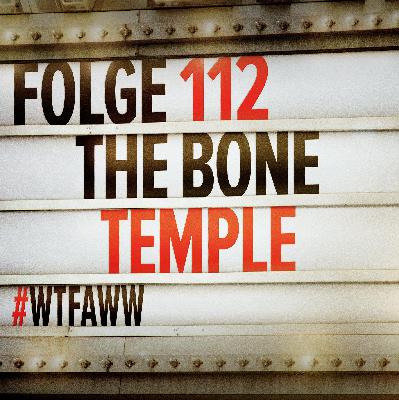 The Bone Temple | Episode 112 | WTFAWW