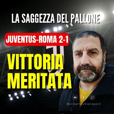 Juventus Roma 2-1 Una vittoria meritata.