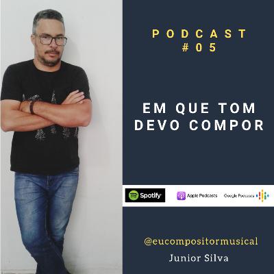 Em que tom devo compor - Podcast #05