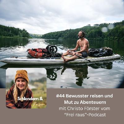 #44 Bewusster reisen und Mut zu Abenteuern - mit Christo Förster vom "Frei raus"-Podcast