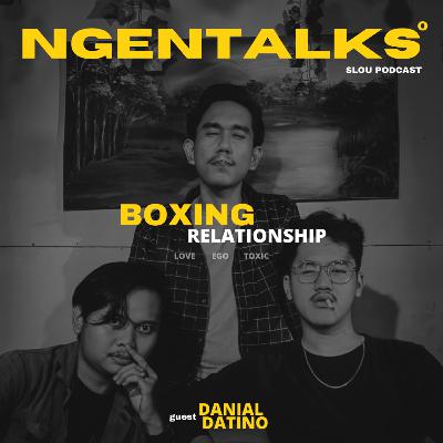 #21 NGENTALKS BARENG DANIAL DATINO ABOUT BOXING RELATIONSHIP