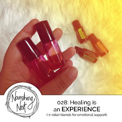 028: Healing is an EXPERIENCE (+2 roller blends for emotional support) 028: Healing is an EXPERIENCE (+2 roller blends for emotional support)