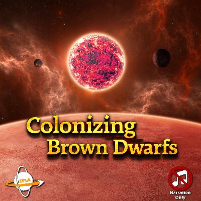 Colonizing Brown Dwarfs – Life Around Failed Stars (Narration Only) Colonizing Brown Dwarfs – Life Around Failed Stars (Narration Only)