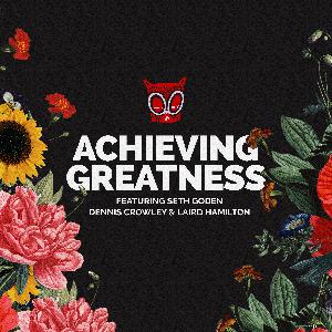 Achieving Greatness w. Seth Godin & Dennis Crowley (Pt 1)