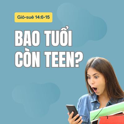 Giô-suê 14:6-15 | BAO TUỔI CÒN TEEN? || Mục sư Bùi Văn Ba