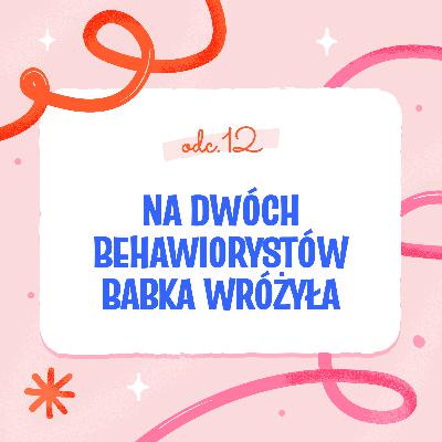 Na dwóch behawiorystów babka wróżyła