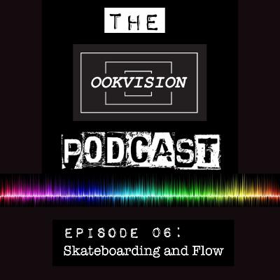 EPISODE 6: SKATEBOARDING & FLOW EPISODE 6: SKATEBOARDING & FLOW