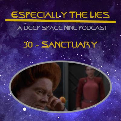 Sanctuary - Especially the Lies A Deep Space Nine Podcast - 30