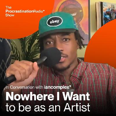 Nowhere I Want to Be As an Artist w/ iancomplex*