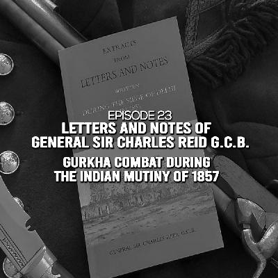 Episode 23: “The Siege of Delhi” by General Sir Charles Reid G.C.B