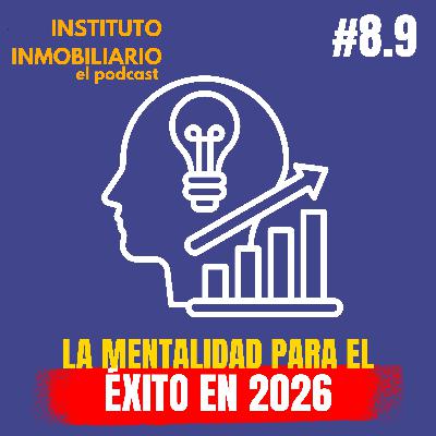 La mentalidad adecuada para el éxito en 2026 | #8.9 El podcast de los bienes raíces