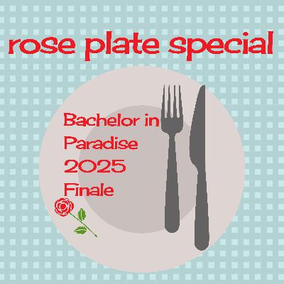 Rose Plate Special: Bachelor in Paradise 2025 Season Finale