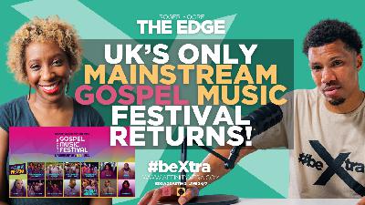 The Edge 172 - UK’s Only Mainstream Gospel Music Festival Returns! | The Edge w/ Roger Moore & Anu Omideyi