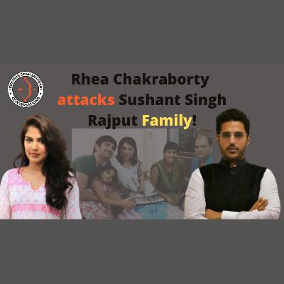 Rhea Chakraborty attacks Sushant Singh Rajput Family!