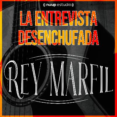 Rey Marfil - La Enrevista Desenchufada - EP.4