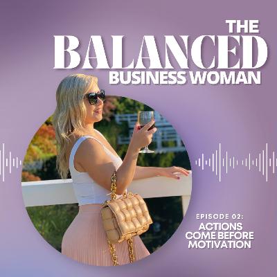 Ep #2 - Actions Come Before Motivation Ep #2 - Actions Come Before Motivation