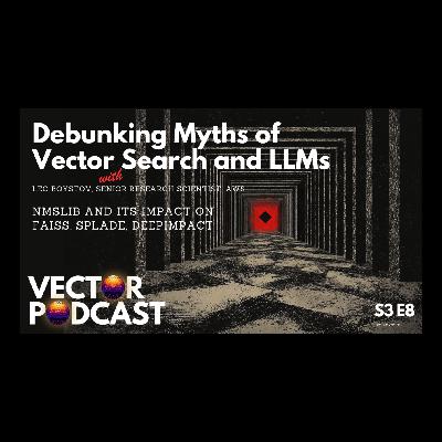 Debunking myths of vector search and LLMs with Leo Boytsov