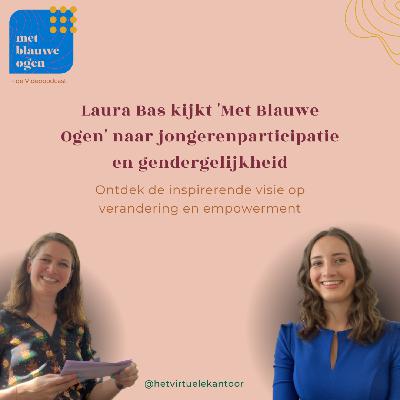 S1 #10 Laura Bas kijkt 'Met Blauwe Ogen' naar jongerenparticipatie en gendergelijkheid S1 #10 Laura Bas kijkt 'Met Blauwe Ogen' naar jongerenparticipatie en gendergelijkheid