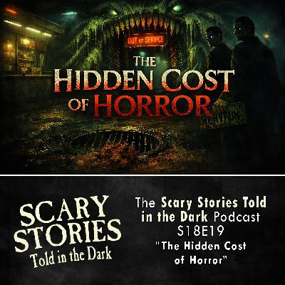 S18 Ep19: S18E19 - "The Hidden Cost of Horror" – Scary Stories Told in the Dark S18 Ep19: S18E19 - "The Hidden Cost of Horror" – Scary Stories Told in the Dark