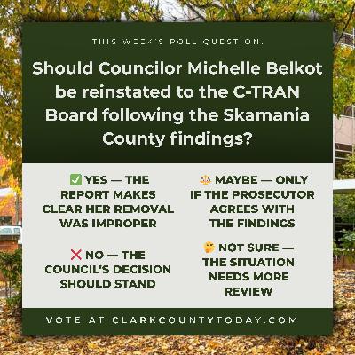 POLL: Should Councilor Michelle Belkot be reinstated to the C-TRAN Board following the Skamania County findings? POLL: Should Councilor Michelle Belkot be reinstated to the C-TRAN Board following the Skamania County findings?