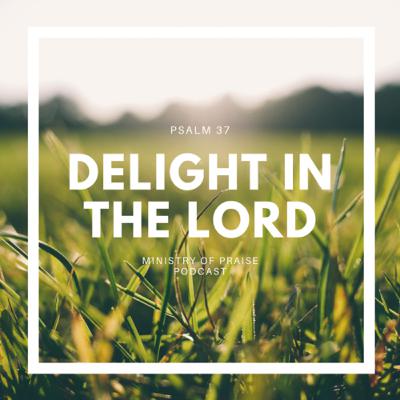Delight in the Lord (Psalm 37)