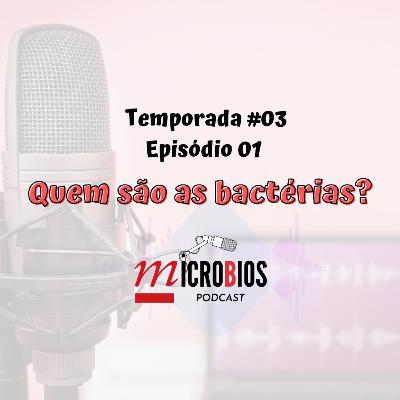 Ep.#01 - Temp.#03 - Quem são as bactérias?