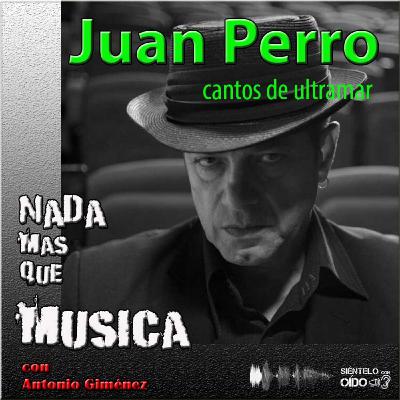 Nada más que música - Juan Perro (Cantos de ultramar)
