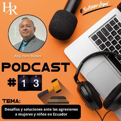 EPISODIO # 13: Desafíos y soluciones ante las agresiones a mujeres y niños en Ecuador.
