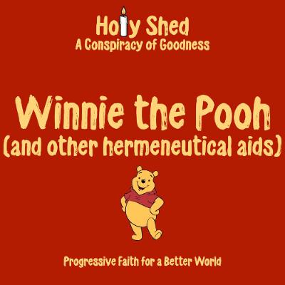 Holy Shed Presents | Winnie the Pooh (and other hermeneutical aids)