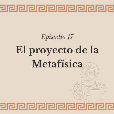 Ep. 17: El proyecto de la Metafísica
