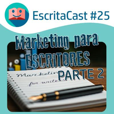 #25 - Marketing para Escritores - Parte 2 - Marketing de Conteúdo - Escritacast - Dicas para Escritores por Carlos Rocha e Newton Nitro