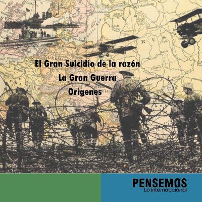 El Gran suicidio de la razón: La Gran Guerra - Origenes El Gran suicidio de la razón: La Gran Guerra - Origenes