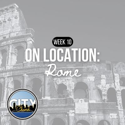 On Location — Rome: Week 10 [Dr. Chris Foster] || City Church Memphis